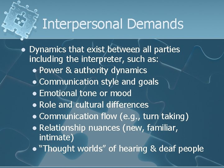 Interpersonal Demands l Dynamics that exist between all parties including the interpreter, such as: