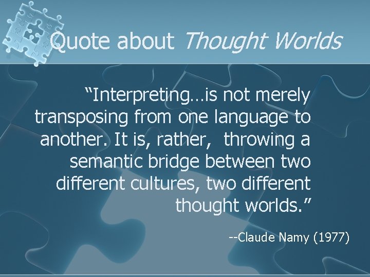 Quote about Thought Worlds “Interpreting…is not merely transposing from one language to another. It