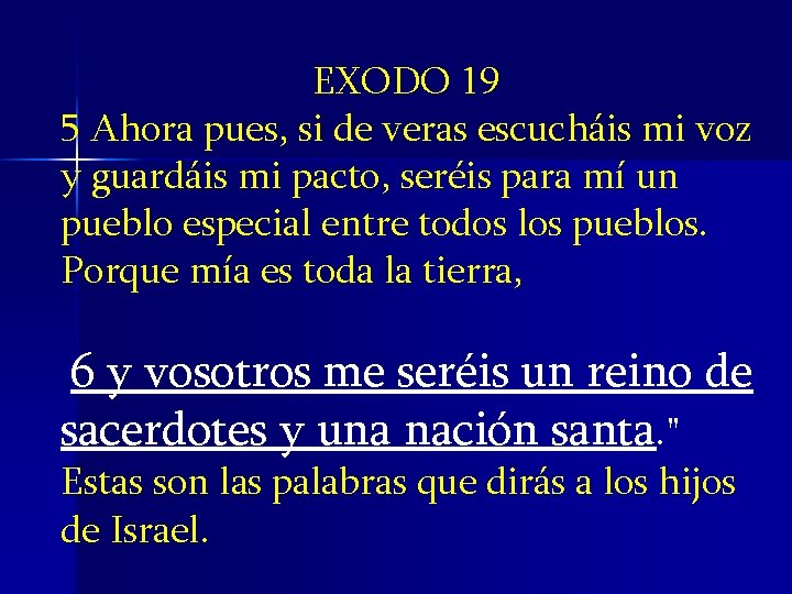 EXODO 19 5 Ahora pues, si de veras escucháis mi voz y guardáis mi EXODO 19 5 Ahora pues, si de veras escucháis mi voz y guardáis mi