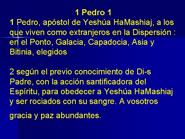 1 Pedro 1 1 Pedro, apóstol de Yeshúa Ha. Mashiaj, a los que viven 1 Pedro 1 1 Pedro, apóstol de Yeshúa Ha. Mashiaj, a los que viven