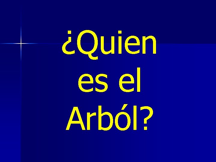 ¿Quien es el Arból? ¿Quien es el Arból?