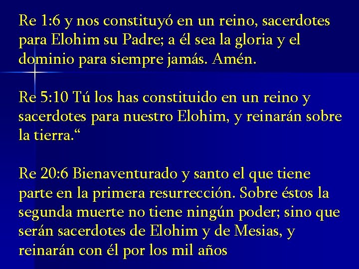 Re 1: 6 y nos constituyó en un reino, sacerdotes para Elohim su Padre; Re 1: 6 y nos constituyó en un reino, sacerdotes para Elohim su Padre;