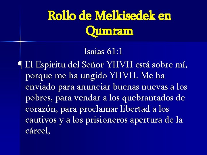 Rollo de Melkisedek en Qumram Isaias 61: 1 ¶ El Espíritu del Señor YHVH Rollo de Melkisedek en Qumram Isaias 61: 1 ¶ El Espíritu del Señor YHVH
