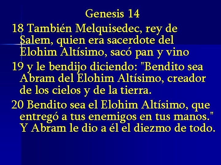 Genesis 14 18 También Melquisedec, rey de Salem, quien era sacerdote del Elohim Altísimo, Genesis 14 18 También Melquisedec, rey de Salem, quien era sacerdote del Elohim Altísimo,