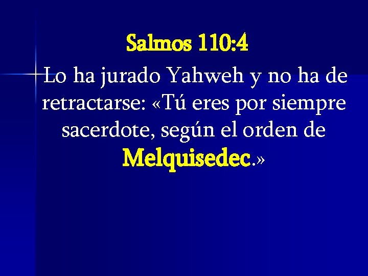Salmos 110: 4 Lo ha jurado Yahweh y no ha de retractarse: «Tú eres Salmos 110: 4 Lo ha jurado Yahweh y no ha de retractarse: «Tú eres