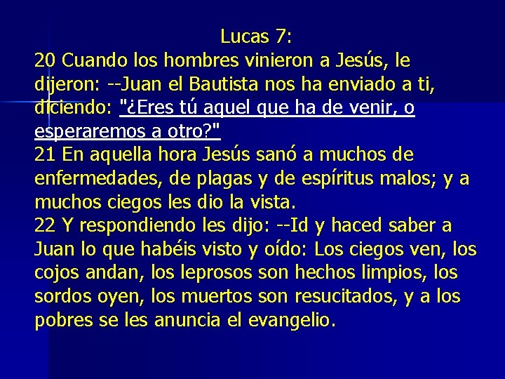 Lucas 7: 20 Cuando los hombres vinieron a Jesús, le dijeron: --Juan el Bautista Lucas 7: 20 Cuando los hombres vinieron a Jesús, le dijeron: --Juan el Bautista