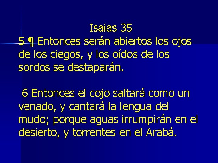 Isaias 35 5 ¶ Entonces serán abiertos los ojos de los ciegos, y los Isaias 35 5 ¶ Entonces serán abiertos los ojos de los ciegos, y los