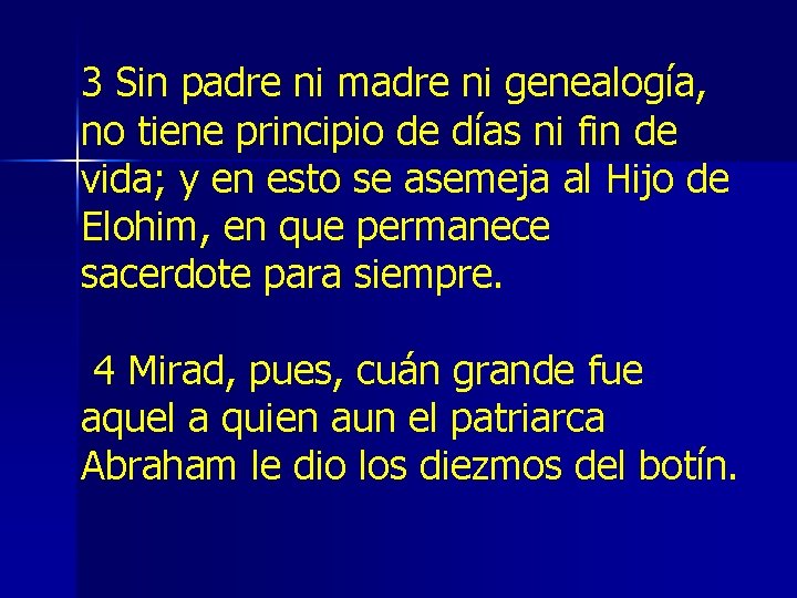 3 Sin padre ni madre ni genealogía, no tiene principio de días ni fin 3 Sin padre ni madre ni genealogía, no tiene principio de días ni fin