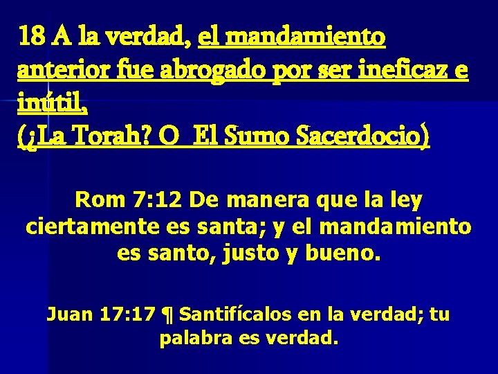 18 A la verdad, el mandamiento anterior fue abrogado por ser ineficaz e inútil, 18 A la verdad, el mandamiento anterior fue abrogado por ser ineficaz e inútil,