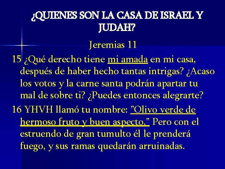 ¿QUIENES SON LA CASA DE ISRAEL Y JUDAH? Jeremias 11 15 ¿Qué derecho tiene ¿QUIENES SON LA CASA DE ISRAEL Y JUDAH? Jeremias 11 15 ¿Qué derecho tiene