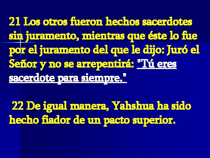 21 Los otros fueron hechos sacerdotes sin juramento, mientras que éste lo fue por 21 Los otros fueron hechos sacerdotes sin juramento, mientras que éste lo fue por