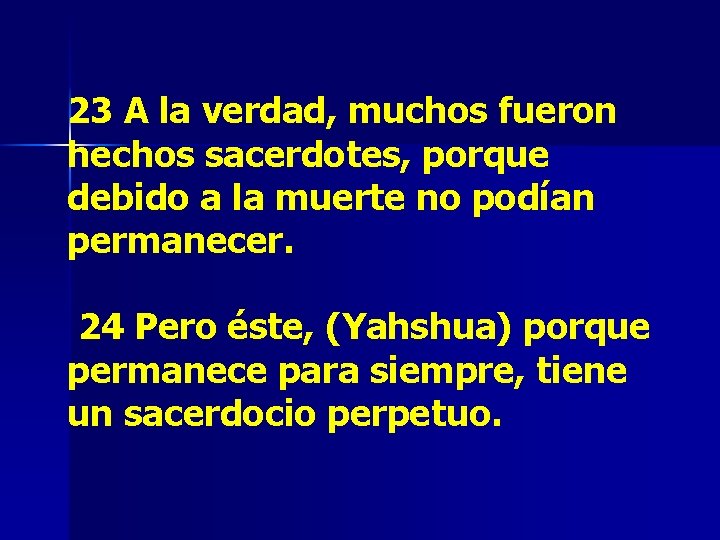 23 A la verdad, muchos fueron hechos sacerdotes, porque debido a la muerte no 23 A la verdad, muchos fueron hechos sacerdotes, porque debido a la muerte no