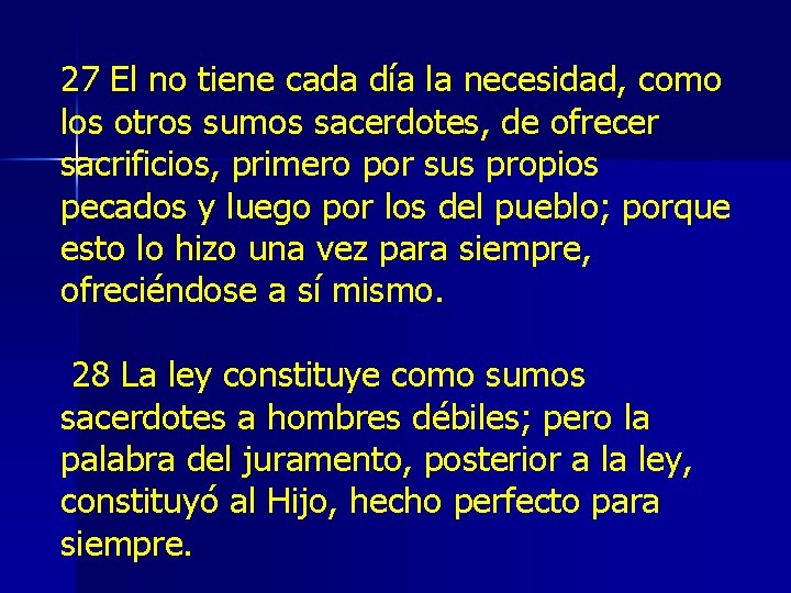 27 El no tiene cada día la necesidad, como los otros sumos sacerdotes, de 27 El no tiene cada día la necesidad, como los otros sumos sacerdotes, de