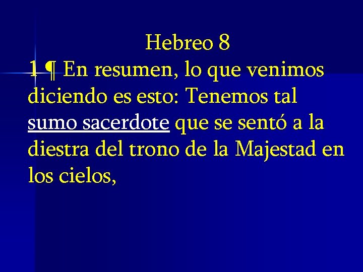 Hebreo 8 1 ¶ En resumen, lo que venimos diciendo es esto: Tenemos tal Hebreo 8 1 ¶ En resumen, lo que venimos diciendo es esto: Tenemos tal