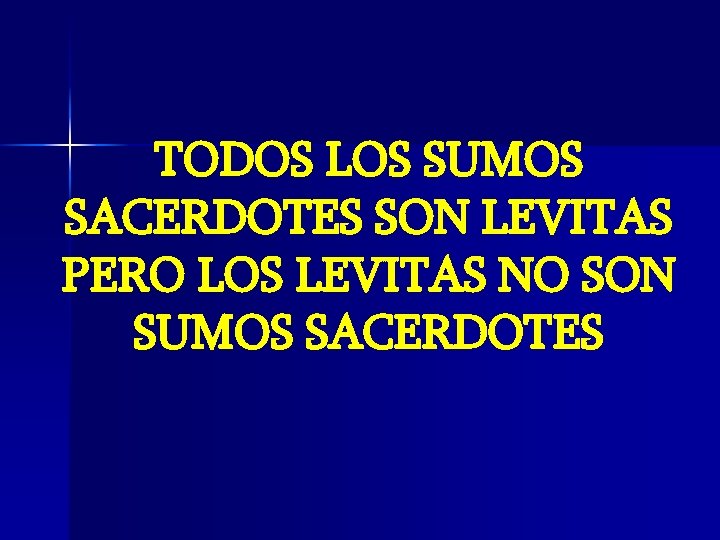 TODOS LOS SUMOS SACERDOTES SON LEVITAS PERO LOS LEVITAS NO SON SUMOS SACERDOTES TODOS LOS SUMOS SACERDOTES SON LEVITAS PERO LOS LEVITAS NO SON SUMOS SACERDOTES
