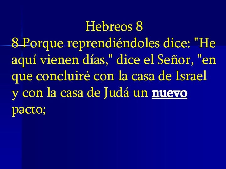 Hebreos 8 8 Porque reprendiéndoles dice: "He aquí vienen días, " dice el Señor, Hebreos 8 8 Porque reprendiéndoles dice: "He aquí vienen días, " dice el Señor,