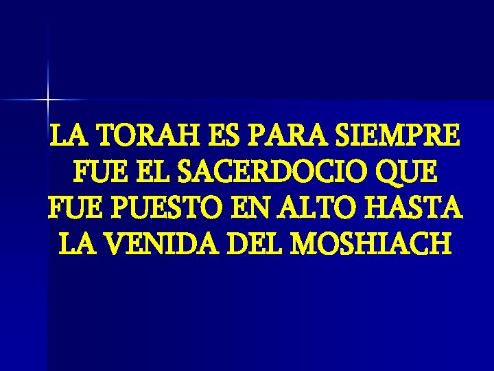 LA TORAH ES PARA SIEMPRE FUE EL SACERDOCIO QUE FUE PUESTO EN ALTO HASTA LA TORAH ES PARA SIEMPRE FUE EL SACERDOCIO QUE FUE PUESTO EN ALTO HASTA