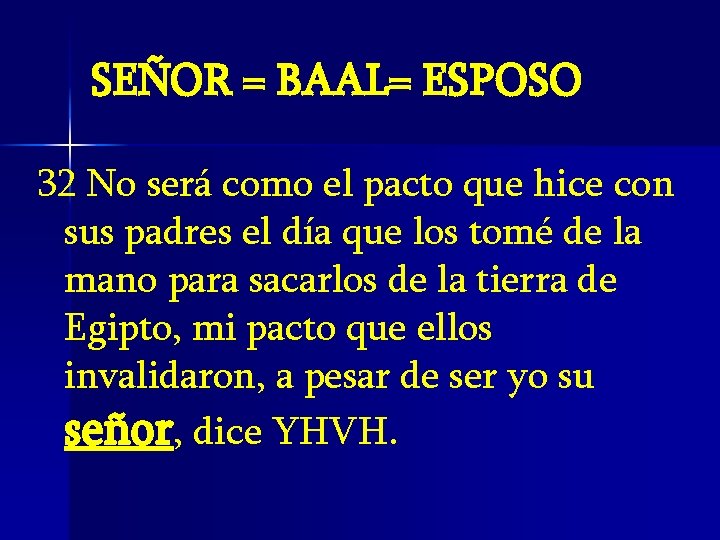 SEÑOR = BAAL= ESPOSO 32 No será como el pacto que hice con sus SEÑOR = BAAL= ESPOSO 32 No será como el pacto que hice con sus