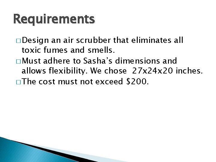 Requirements � Design an air scrubber that eliminates all toxic fumes and smells. �