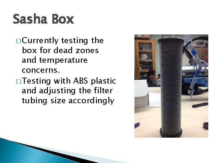 Sasha Box � Currently testing the box for dead zones and temperature concerns. �