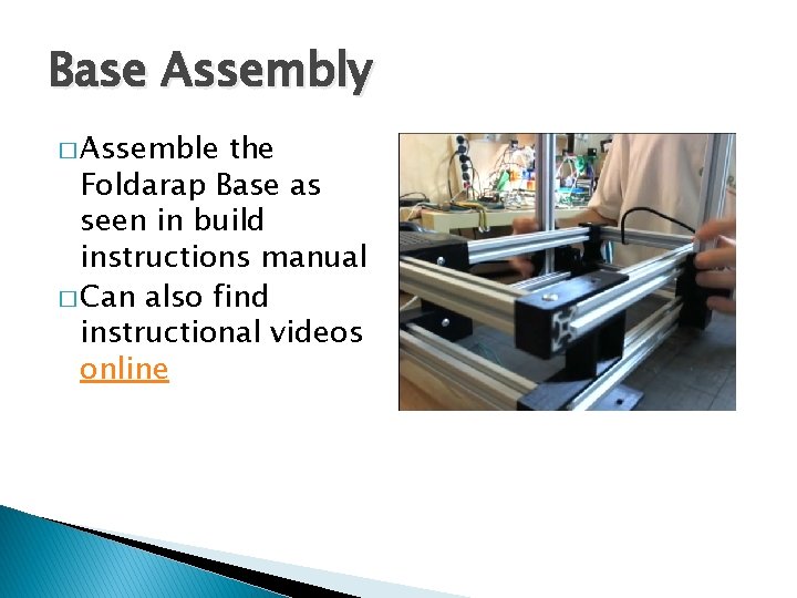 Base Assembly � Assemble the Foldarap Base as seen in build instructions manual �