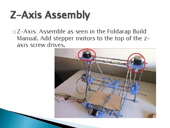 Z-Axis Assembly � Z-Axis: Assemble as seen in the Foldarap Build Manual. Add stepper