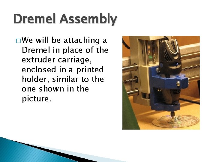 Dremel Assembly � We will be attaching a Dremel in place of the extruder