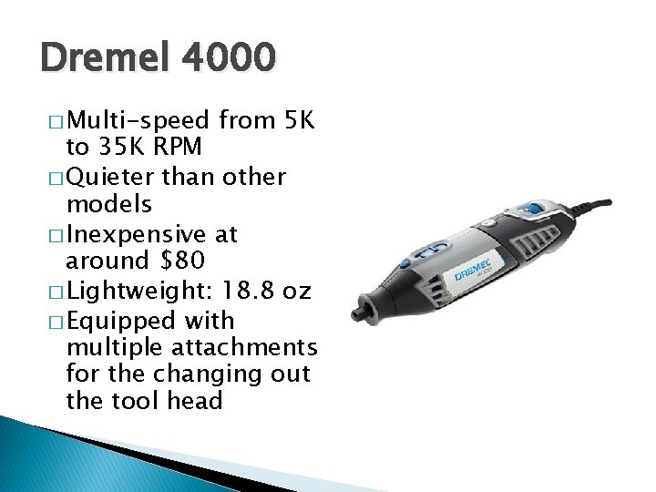 Dremel 4000 � Multi-speed from 5 K to 35 K RPM � Quieter than