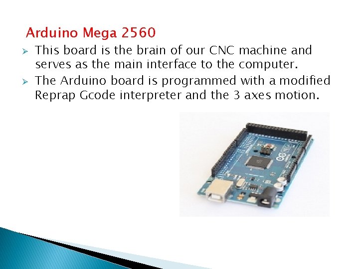 Arduino Mega 2560 Ø Ø This board is the brain of our CNC machine