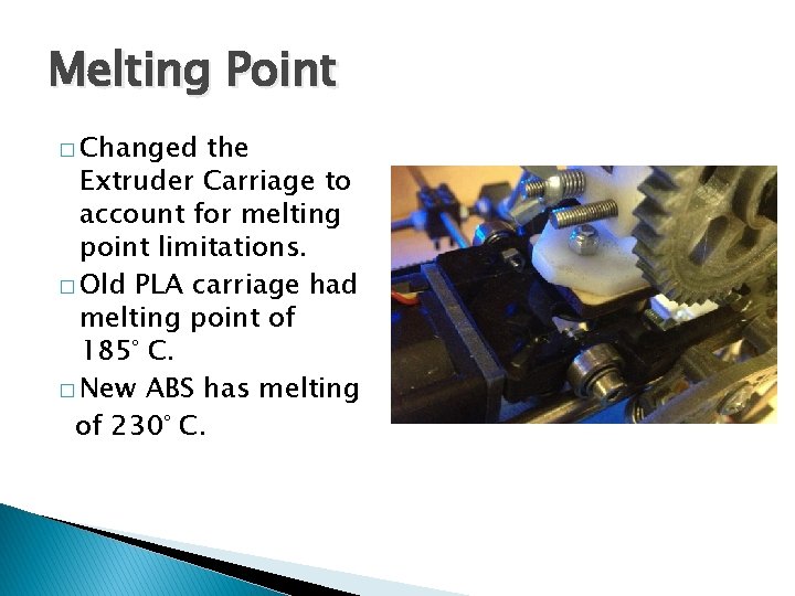 Melting Point � Changed the Extruder Carriage to account for melting point limitations. �