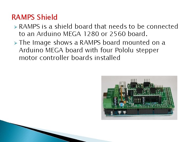 RAMPS Shield RAMPS is a shield board that needs to be connected to an