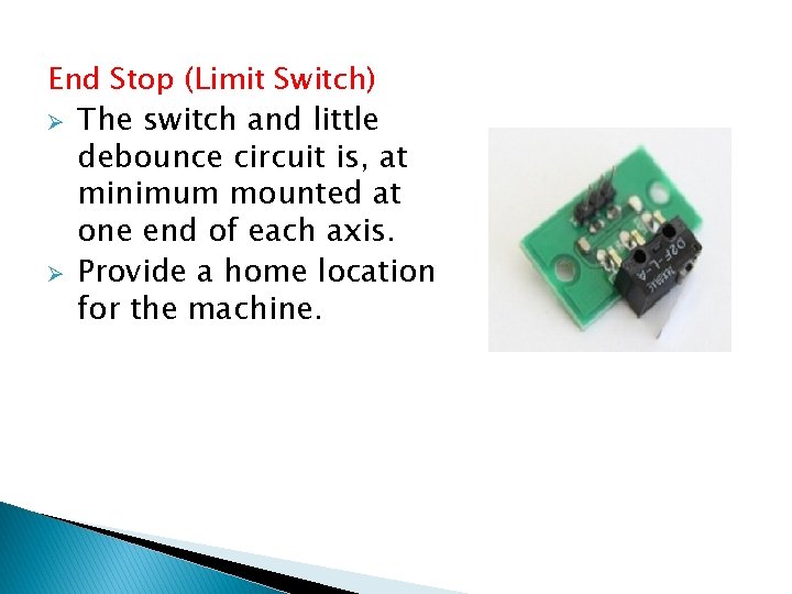 End Stop (Limit Switch) Ø The switch and little debounce circuit is, at minimum