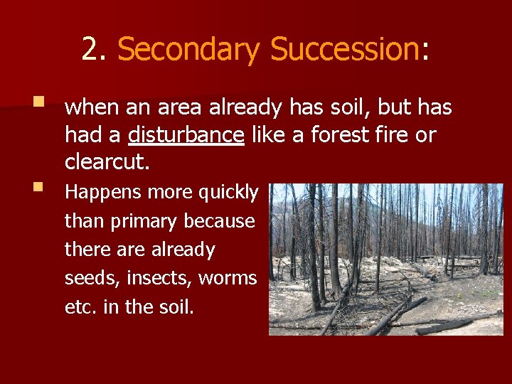 2. Secondary Succession: § § when an area already has soil, but has had