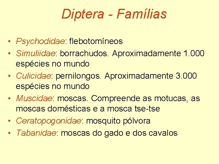 Diptera - Famílias • Psychodidae: flebotomíneos • Simuliidae: borrachudos. Aproximadamente 1. 000 espécies no