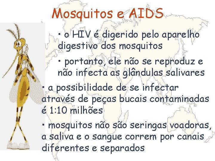 Mosquitos e AIDS • o HIV é digerido pelo aparelho digestivo dos mosquitos •