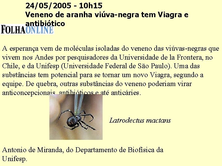 24/05/2005 - 10 h 15 Veneno de aranha viúva-negra tem Viagra e antibiótico A