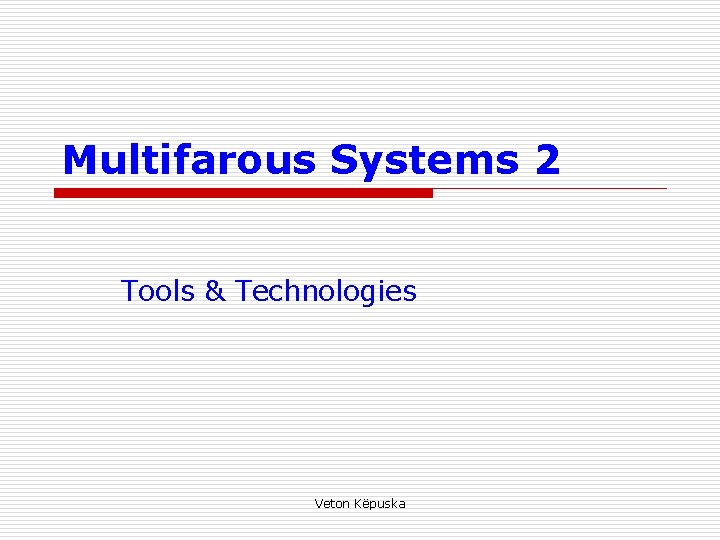 Multifarous Systems 2 Tools & Technologies Veton Këpuska 