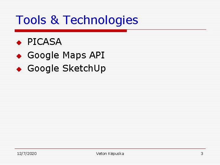 Tools & Technologies u u u PICASA Google Maps API Google Sketch. Up 12/7/2020