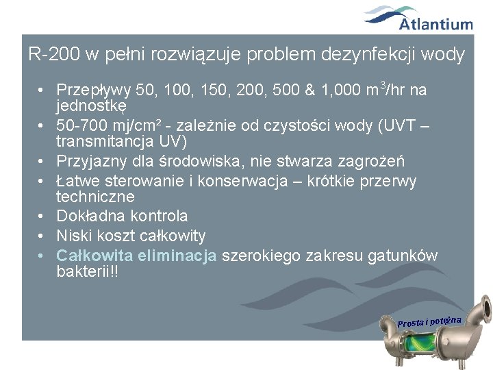 R-200 w pełni rozwiązuje problem dezynfekcji wody • Przepływy 50, 100, 150, 200, 500