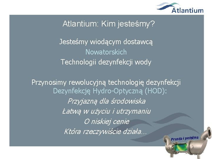 Atlantium: Kim jesteśmy? Jesteśmy wiodącym dostawcą Nowatorskich Technologii dezynfekcji wody Przynosimy rewolucyjną technologię dezynfekcji