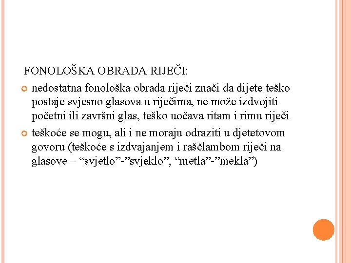  FONOLOŠKA OBRADA RIJEČI: nedostatna fonološka obrada riječi znači da dijete teško postaje svjesno