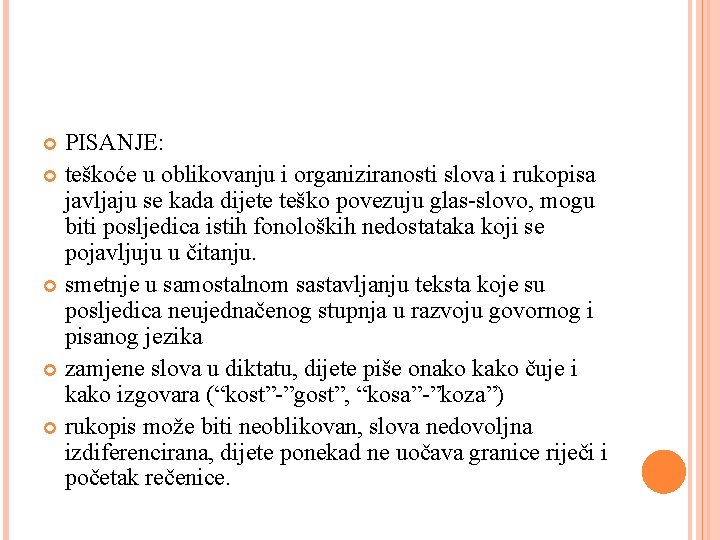 PISANJE: teškoće u oblikovanju i organiziranosti slova i rukopisa javljaju se kada dijete teško