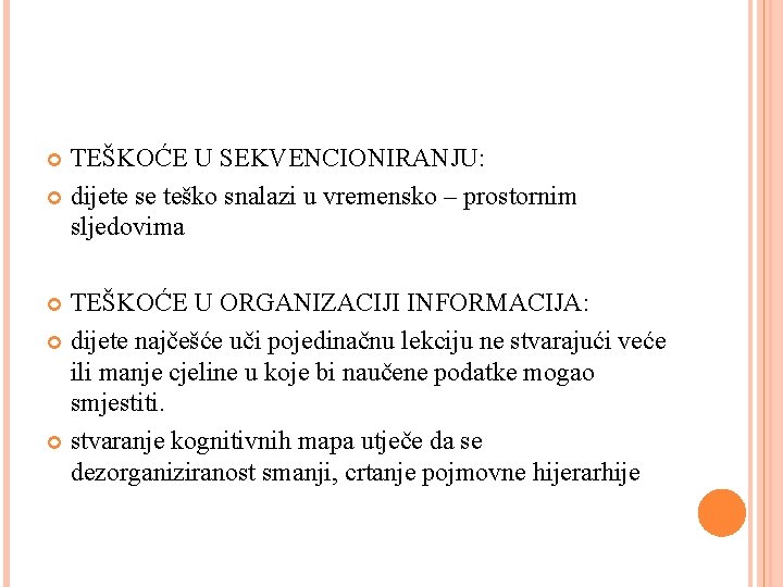 TEŠKOĆE U SEKVENCIONIRANJU: dijete se teško snalazi u vremensko – prostornim sljedovima TEŠKOĆE U