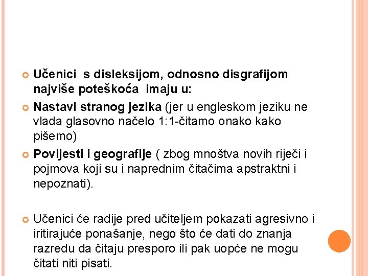 Učenici s disleksijom, odnosno disgrafijom najviše poteškoća imaju u: Nastavi stranog jezika (jer u