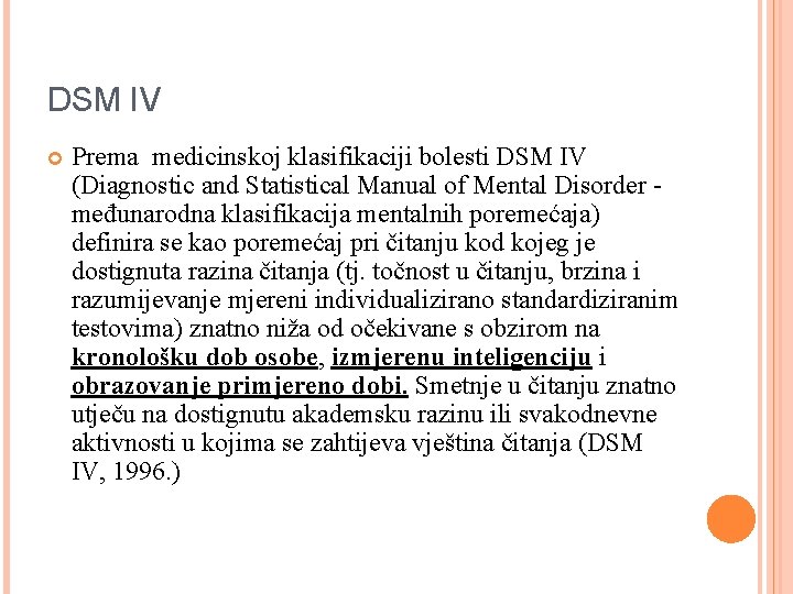 DSM IV Prema medicinskoj klasifikaciji bolesti DSM IV (Diagnostic and Statistical Manual of Mental