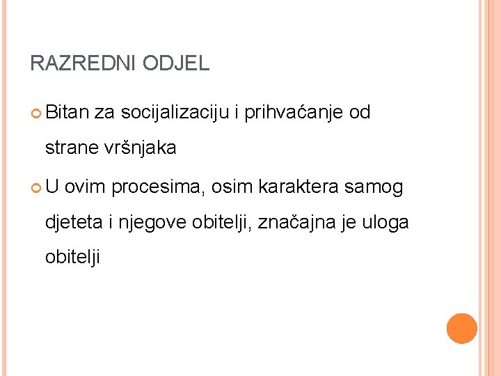 RAZREDNI ODJEL Bitan za socijalizaciju i prihvaćanje od strane vršnjaka U ovim procesima, osim