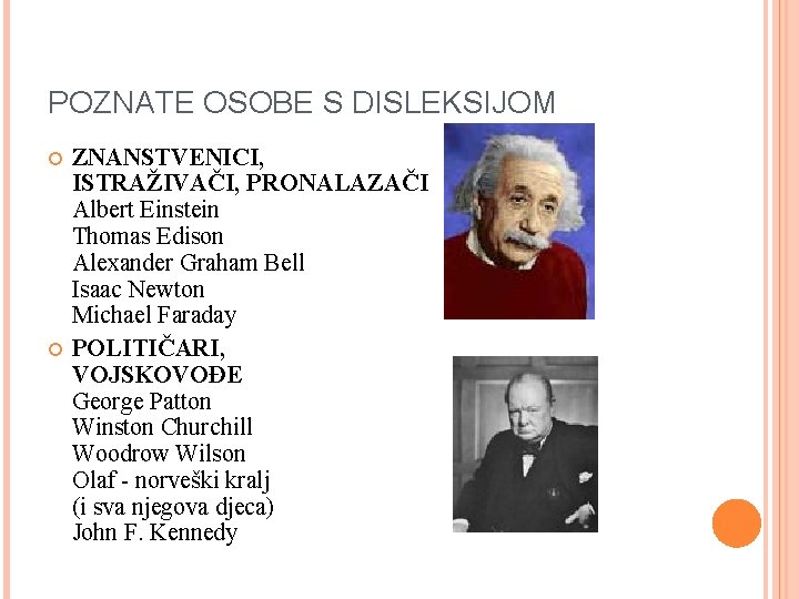 POZNATE OSOBE S DISLEKSIJOM ZNANSTVENICI, ISTRAŽIVAČI, PRONALAZAČI Albert Einstein Thomas Edison Alexander Graham Bell