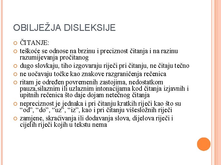 OBILJEŽJA DISLEKSIJE ČITANJE: teškoće se odnose na brzinu i preciznost čitanja i na razinu