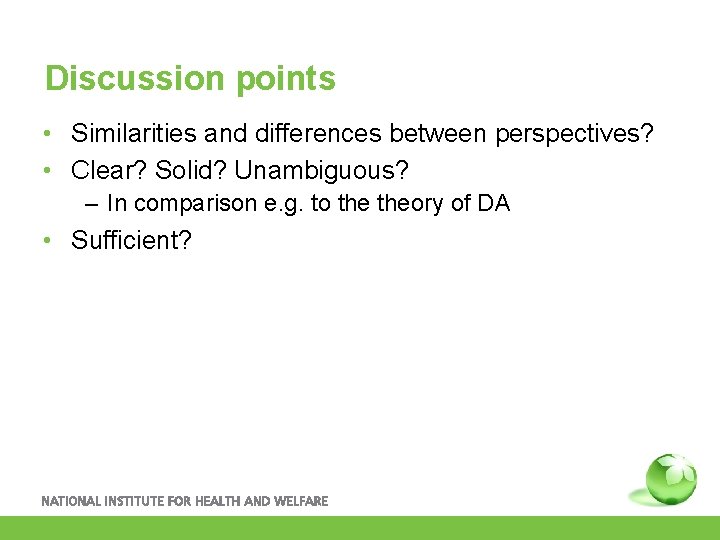 Discussion points • Similarities and differences between perspectives? • Clear? Solid? Unambiguous? – In