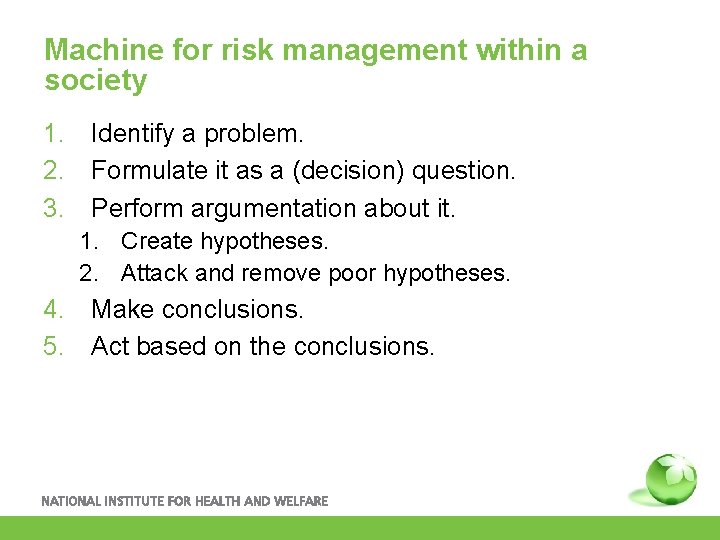 Machine for risk management within a society 1. Identify a problem. 2. Formulate it